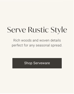 Serve Rustic Style - Shop Serveware