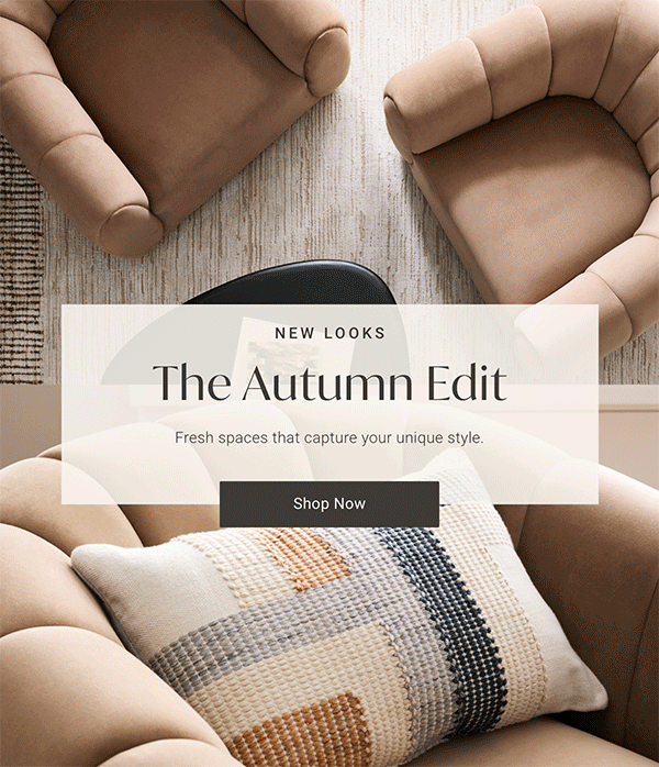 New Looks The Autumn Edit: Fresh spaces that capture your unique style. - Shop Now