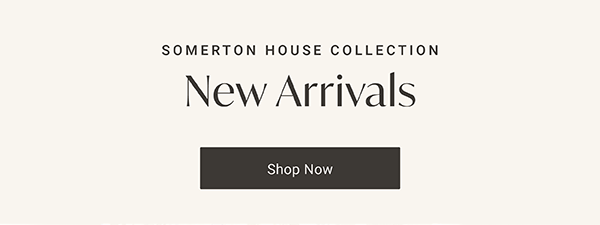 Somerton House Collection: New Arrivals | Shop Now >