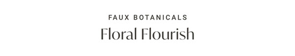 Faux Botanicals: Floral Flourish