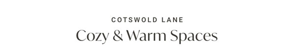 Cotswold Lane: Cozy & Warm Spaces