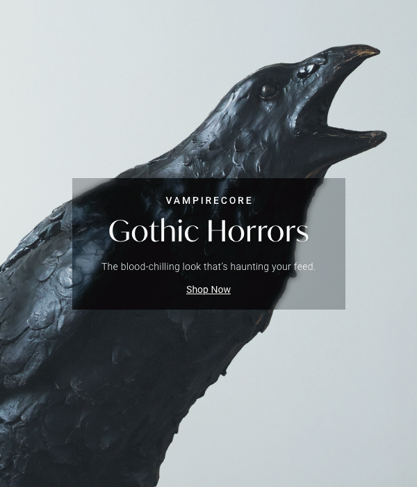 Gothic Horrors: The blood-chilling look that's haunting your feed. | Shop Now >