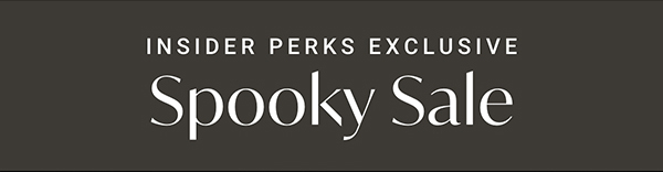 Insider Perks Exclusive: Spooky Sale