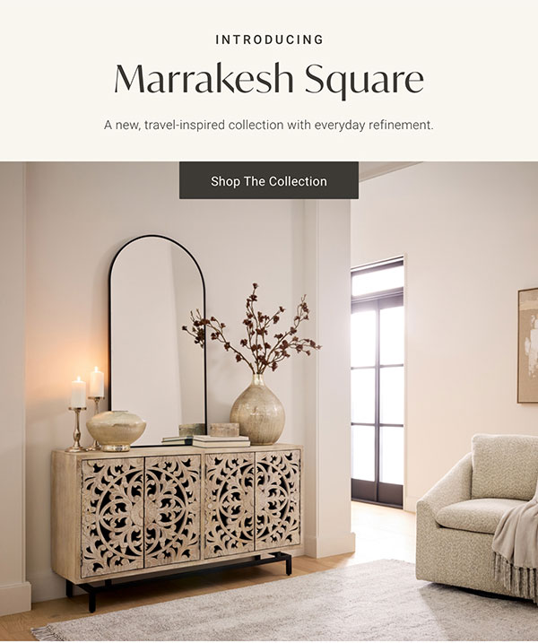 Introducing: Marrakesh Square: A new, travel-inspired collection with everyday refinement. - Shop The Collection