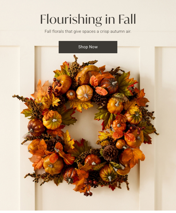 Flourishing in Fall: Fall florals that give spaces a crisp autumn air. | Shop Now >