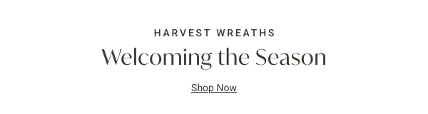 Harvest Wreaths | Shop Now >