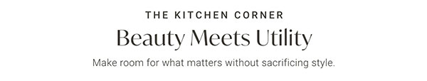 The Kitchen Corner: Beauty Meets Utility