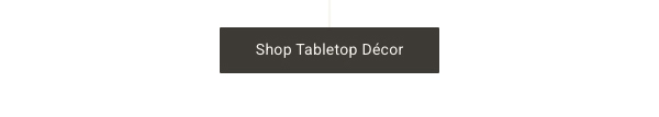 Shop Tabletop Décor >