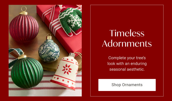 Timeless Adornments: Complete your tree's look with an enduring seasonal aesthetic - Shop Ornaments
