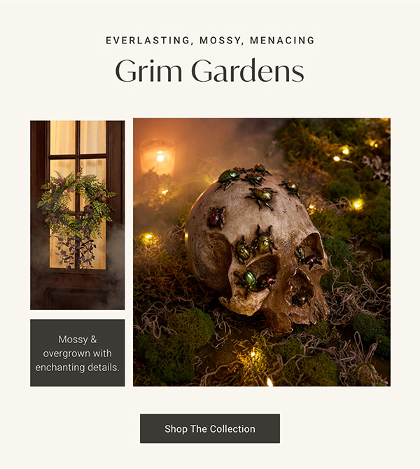 Grim Gardens | Shop the Collection >