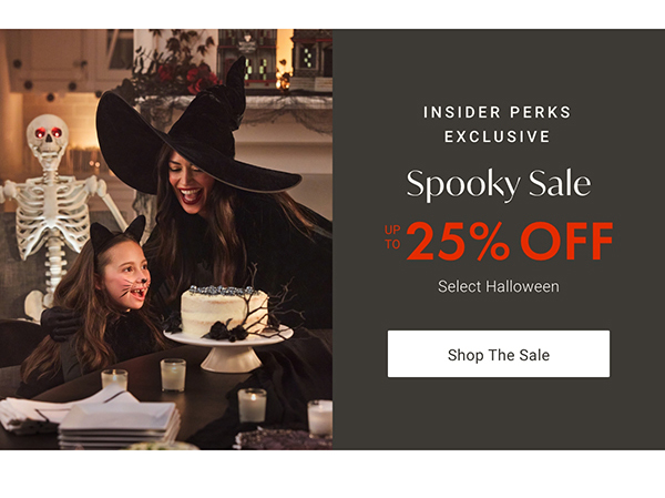 Insider Perks Exclusive: Spooky Sale Up to 25% Off Select styles | Shop the Sale >