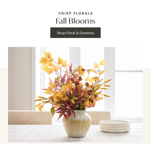 Fall Blooms | Shop Floral & Greenery >