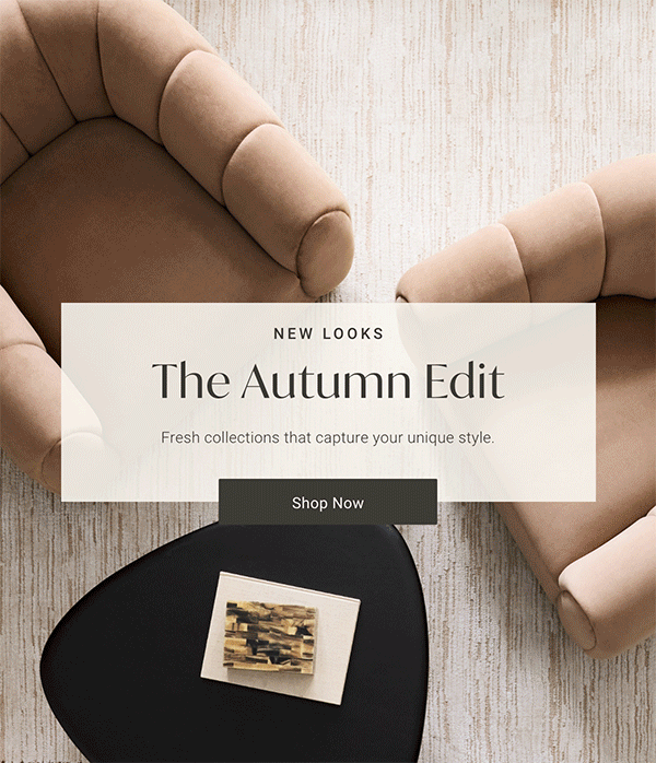 New Looks The Autumn Edit: Fresh spaces that capture your unique style. - Shop Now