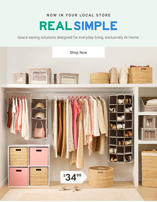 Real Simple: Space-saving solutions designed for everyday living, exclusively At Home. | Shop Now >