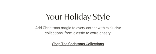 Your Holiday Style | Shop the Christmas Collections >