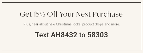 Text AH8432 to 58303 to sign up for text messages and get a 15% off coupon