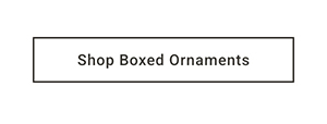 Shop Boxed Ornaments >