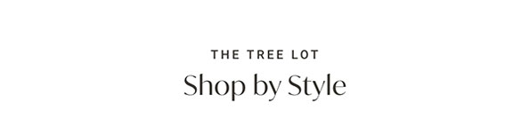 The Tree Lot: Shop by Style