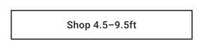 Shop 4.5 - 9.5ft >