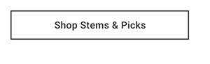 Shop Stems & Picks >