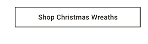 Shop Christmas Wreaths >