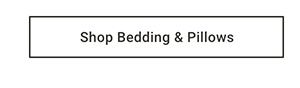 Shop Bedding & Pillows >