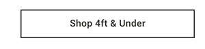 Shop 4ft & Under >
