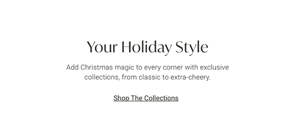Your Holiday Style | Shop the Collections >
