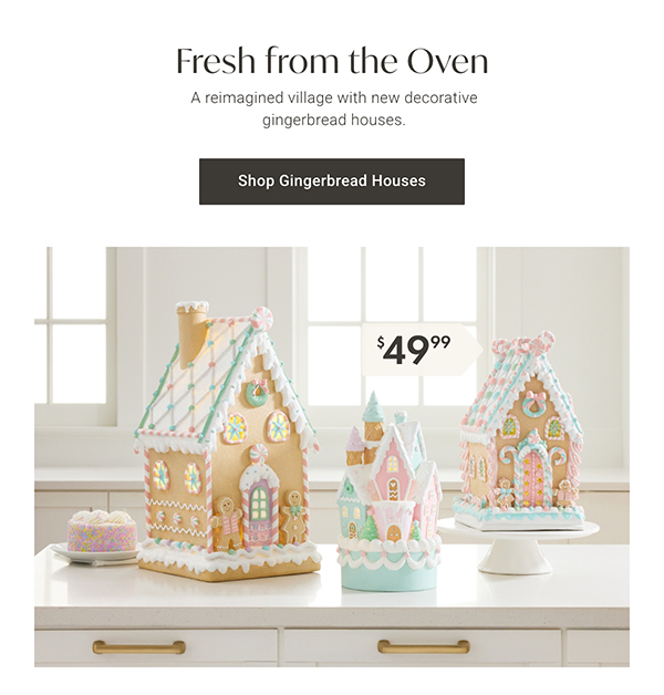 Fresh from the Oven | Shop Gingerbread Houses >