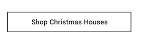 Shop Christmas Houses >