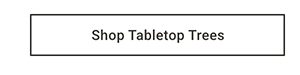 Shop Tabletop Trees >