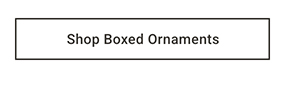 Shop Boxed Ornaments >