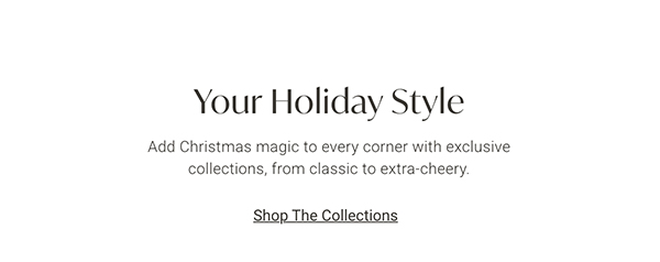 Your Holiday Style | Shop the Collections >