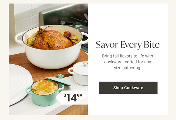 Savor Every Bite | Shop Cookware >