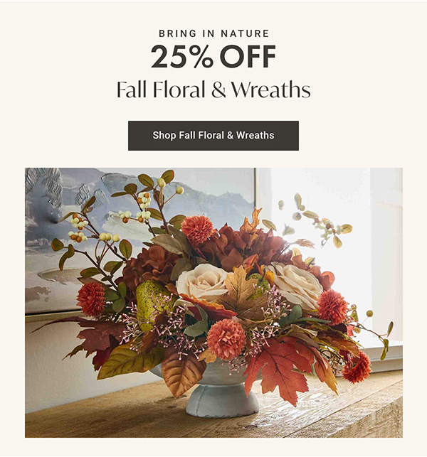 25% Off Fall Floral & Wreaths | Shop Now >