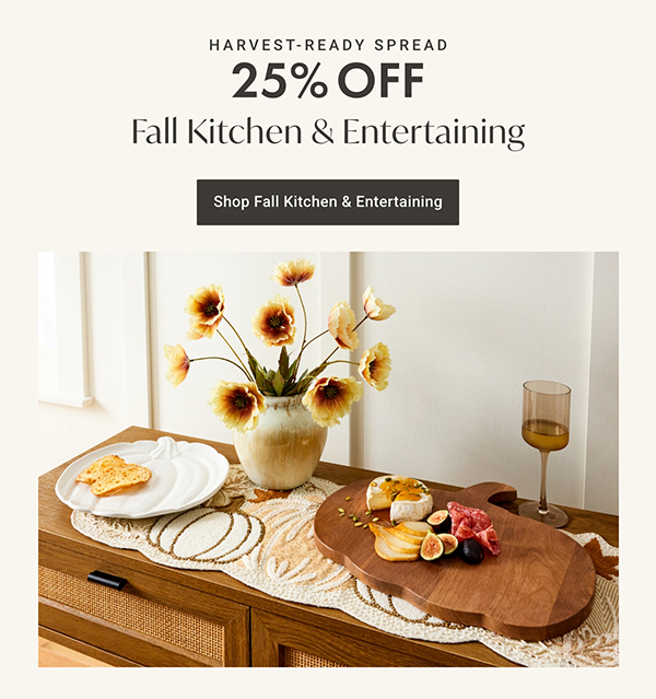 25% Off Fall Kitchen & Entertaining | Shop Now >
