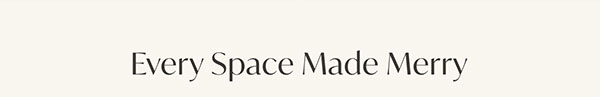 Every Space Made Merry
