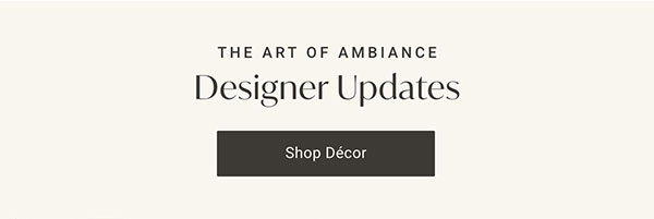The Art of Ambiance: Designer Updates - Shop Decor