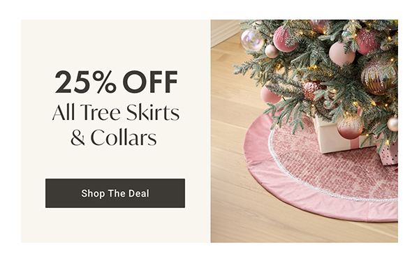 25% Off All Tree Skirts & Collars | Shop the Deal >