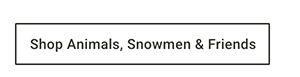 Shop Animals, Snowmen & Friends