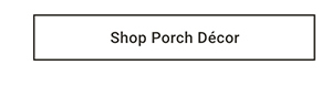 Shop Porch Décor >