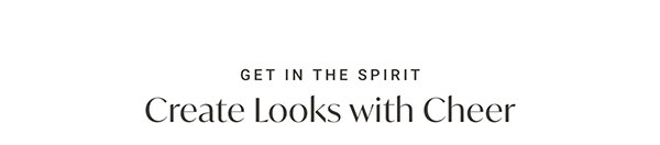 Get In The Spirit: Create Looks with Cheer