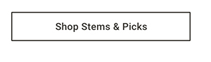 Shop Stems & Picks >