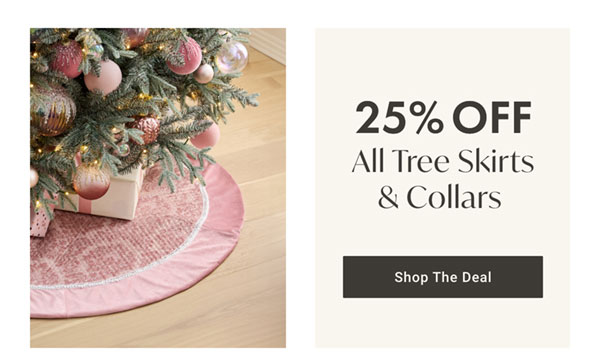 25% Off All Tree Skirts & Collars - Shop The Deal