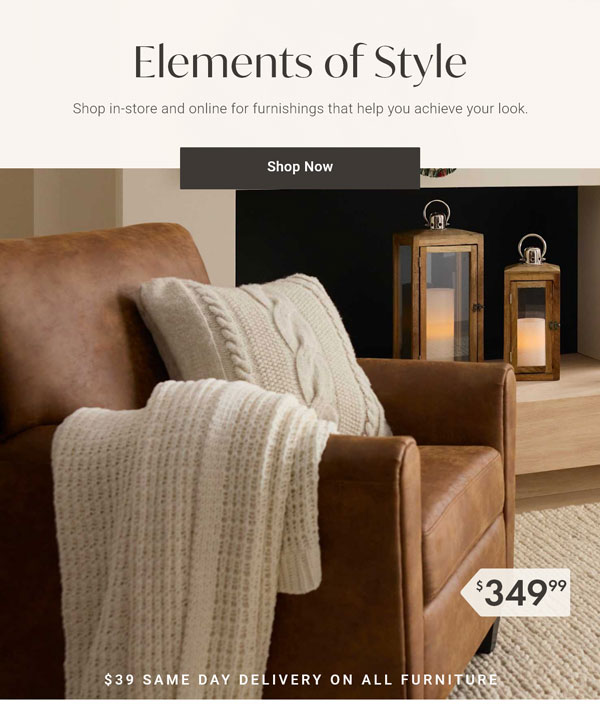 Elements of Style: Shop in-store and online for furnishings that help you achieve your look. - Shop Now