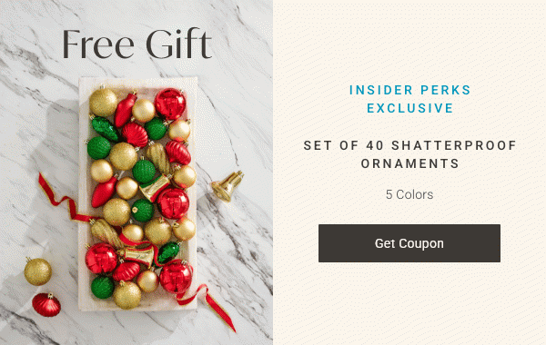 Free Gift: Set of 40 Shatterproof Ornaments | Find Your Store >