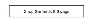 Shop Garlands & Swags >