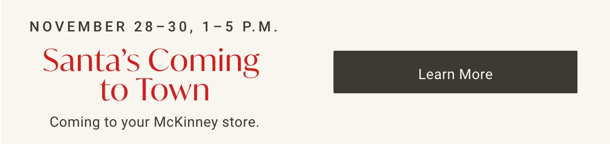 Santa's Coming to Town | McKinney At Home Store | November 28-30, 1-5PM