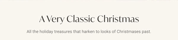 A Very Classic Christmas: All the holiday treasures that harken to looks of Christmases past.
