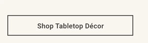 Shop Tabletop Decor